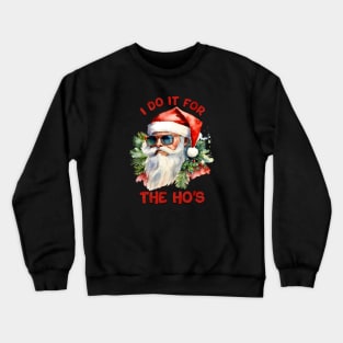 I Do It For The Ho's Crewneck Sweatshirt